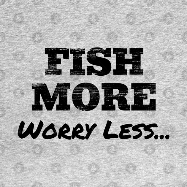 Fish more, worry less by The Design Hunt